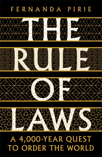 Rule of Laws A 4000-year Quest to Order the World