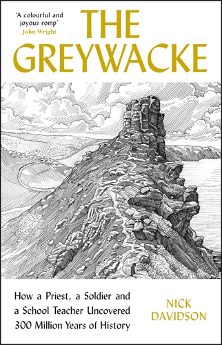 Greywacke How a Priest, a Soldier and a School Teacher Uncovered 300 Million Years of History