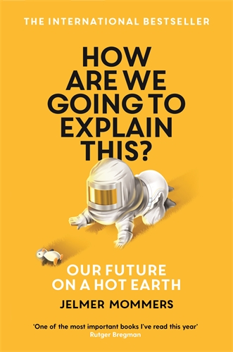 How Are We Going to Explain This? Our Future on a Hot Earth