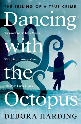 Dancing with the Octopus The Telling of a True Crime