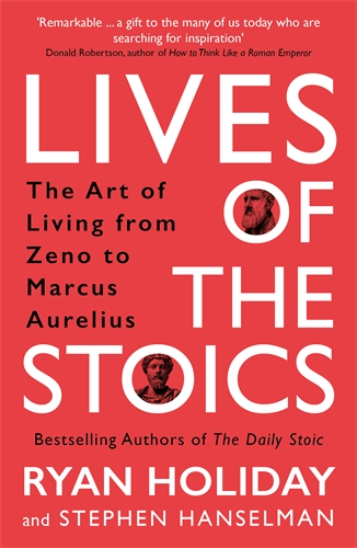 Lives of the Stoics The Art of Living from Zeno to Marcus Aurelius