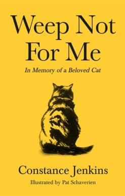 Weep Not for Me In Memory of a Beloved Cat