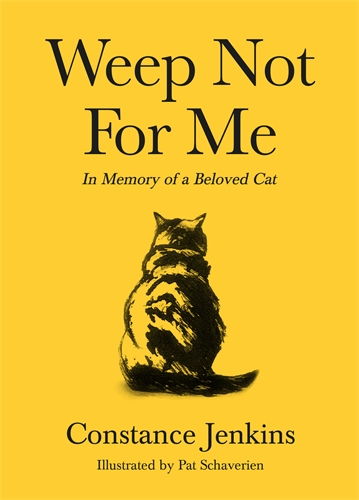 Weep Not for Me In Memory of a Beloved Cat