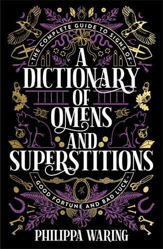 Dictionary of Omens and Superstitions The Complete Guide to Signs of Good Fortune and Bad Luck