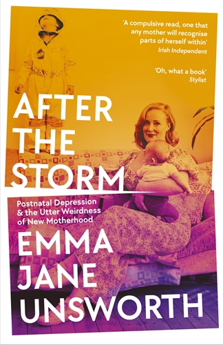 After the Storm Postnatal Depression and the Utter Weirdness of New Motherhood