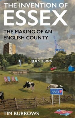 Invention of Essex The Making of an English County