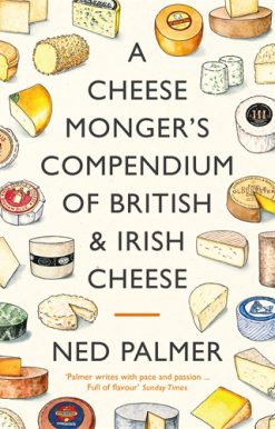 Cheesemonger's Compendium of British & Irish Cheese