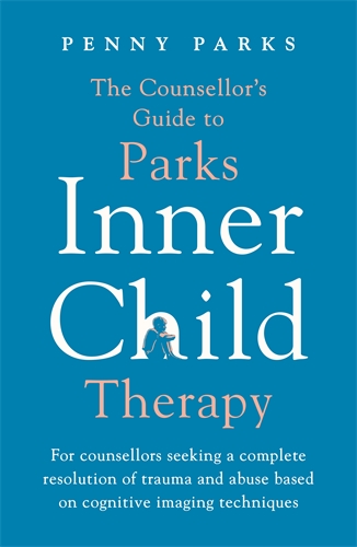 Counsellor's Guide to Parks Inner Child Therapy For counsellors seeking a complete resolution of trauma and abuse based on cognitive imaging techniques