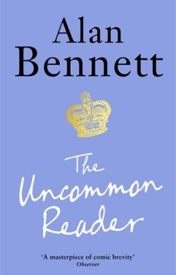 Uncommon Reader Alan Bennett's classic story about the Queen