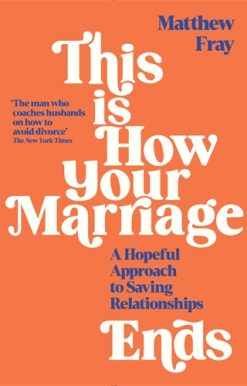 This is How Your Marriage Ends A Hopeful Approach to Saving Relationships