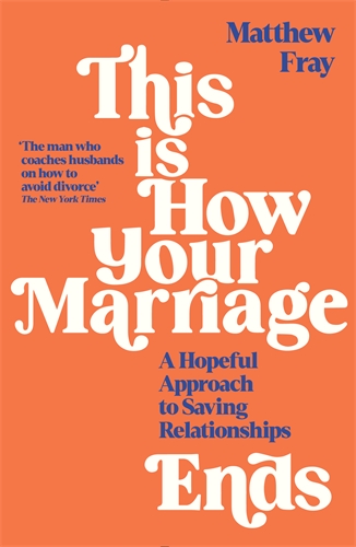 This is How Your Marriage Ends A Hopeful Approach to Saving Relationships