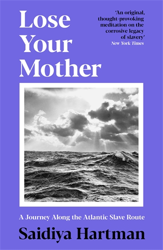 Lose Your Mother A Journey Along the Atlantic Slave Route