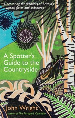 Spotterâ  Guide to the Countryside Uncovering the wonders of Britainâ  woods, fields and seashores
