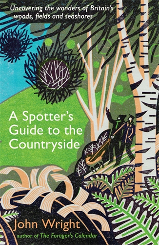 Spotterâ  Guide to the Countryside Uncovering the wonders of Britainâ  woods, fields and seashores