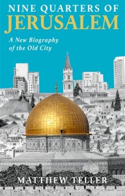 Nine Quarters of Jerusalem A New Biography of the Old City