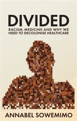 Divided Racism, Medicine and Why We Need to Decolonise Healthcare