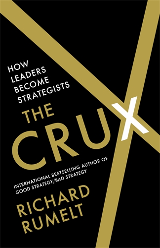 Crux How Leaders Become Strategists
