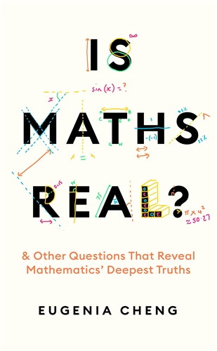 Is Maths Real? & Other Questions That Reveal Mathematicsâ€™ Deepest Truths