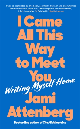 I Came All This Way to Meet You Writing Myself Home