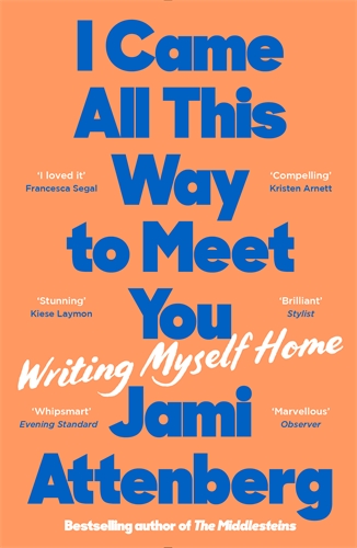 I Came All This Way to Meet You Writing Myself Home