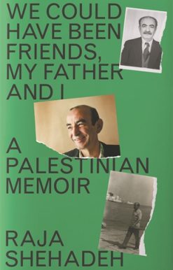 We Could Have Been Friends, My Father and I A Palestinian Memoir