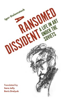 A Ransomed Dissident: A Life in Art Under the Soviets