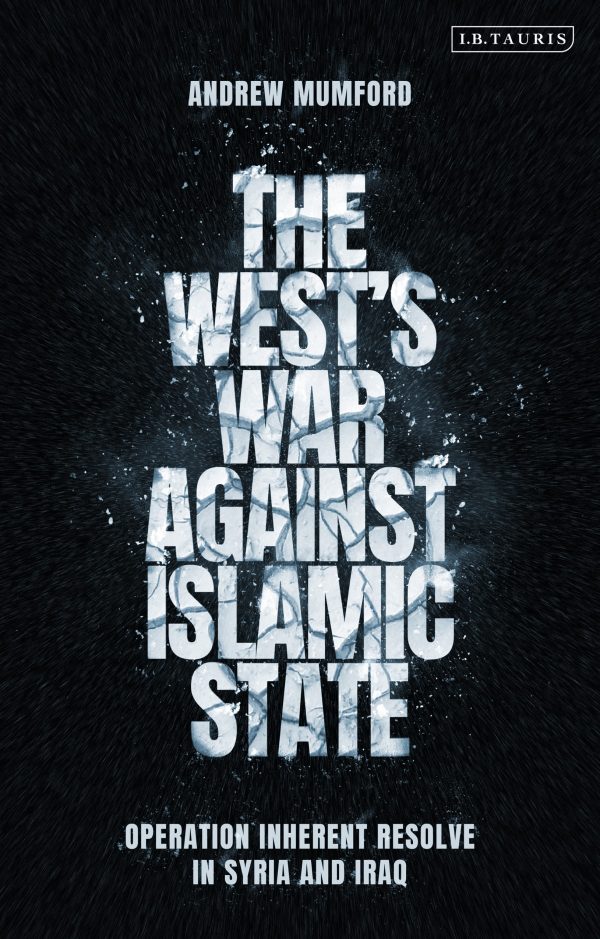 The Westâ  War Against Islamic State: Operation Inherent Resolve in Syria and Iraq