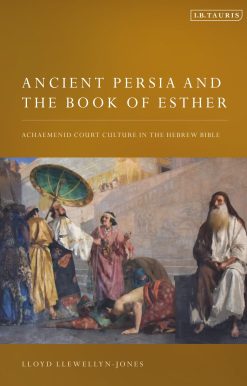 Ancient Persia and the Book of Esther: Achaemenid Court Culture in the Hebrew Bible