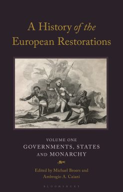 A History of the European Restorations: Governments, States and Monarchy