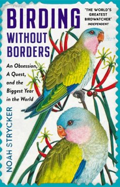 Birding Without Borders An Obsession, A Quest, and the Biggest Year in the World
