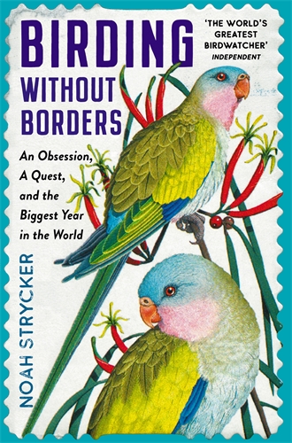 Birding Without Borders An Obsession, A Quest, and the Biggest Year in the World