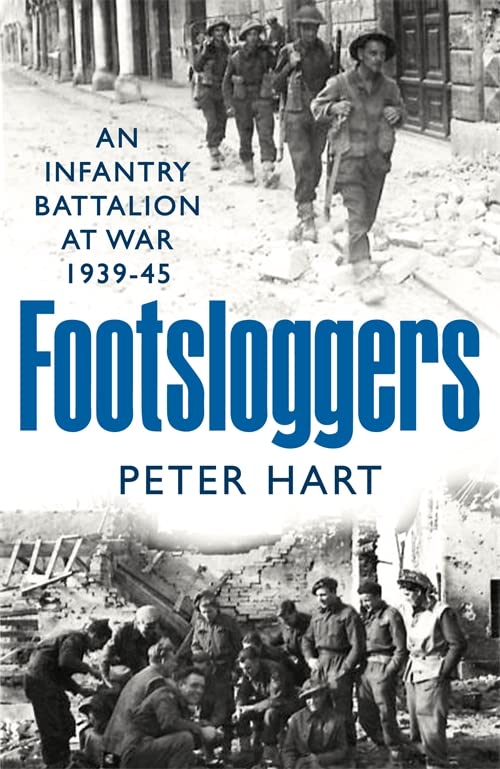 Footsloggers An Infantry Battalion at War, 1939-45
