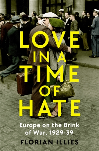 Love in a Time of Hate Art and Passion in the Shadow of War, 1929-39
