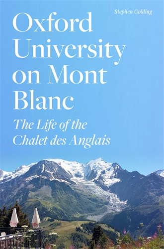 Oxford University on Mont Blanc The Life of the Chalet des Anglais,