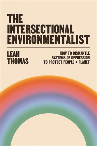 Intersectional Environmentalist How to Dismantle Systems of Oppression to Protect People + Planet