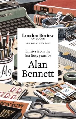 LRB Diary for 2023 With entries from the last forty years by Alan Bennett