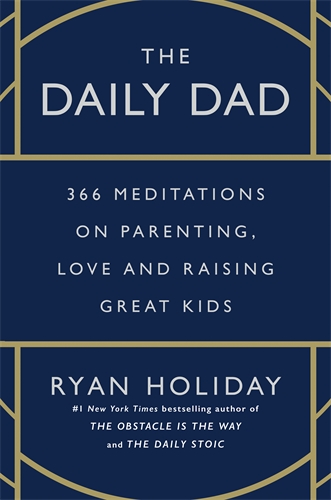 Daily Dad 366 Meditations on Fatherhood, Love and Raising Great Kids