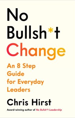 No Bullsh*t Change An 8 Step Guide for Everyday Leaders