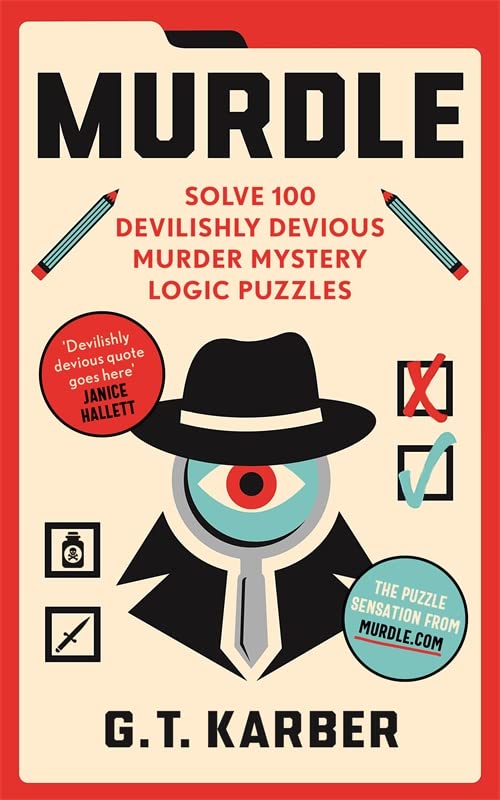 Murdle: Volume 1 100 Simple to Impossible Mysteries to Solve Using Logic, Skill and the Power of Deduction