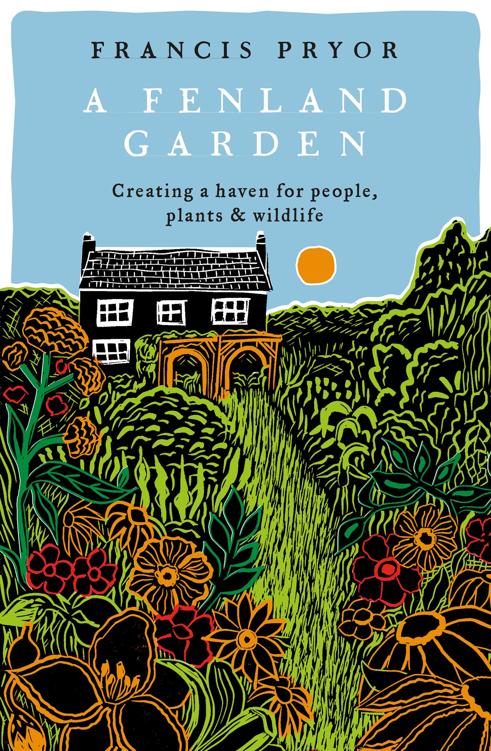 A Fenland Garden: Creating a haven for people, plants & wildlife 1 A Fenland Garden: Creating a haven for people, plants & wildlife