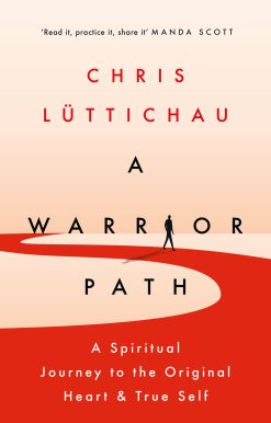 A Warrior Path: A Spiritual Journey to the Original Heart and True Self