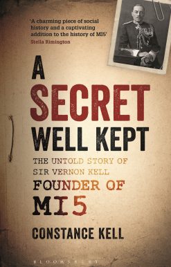 A Secret Well Kept: The Untold Story of Sir Vernon Kell, Founder of MI5