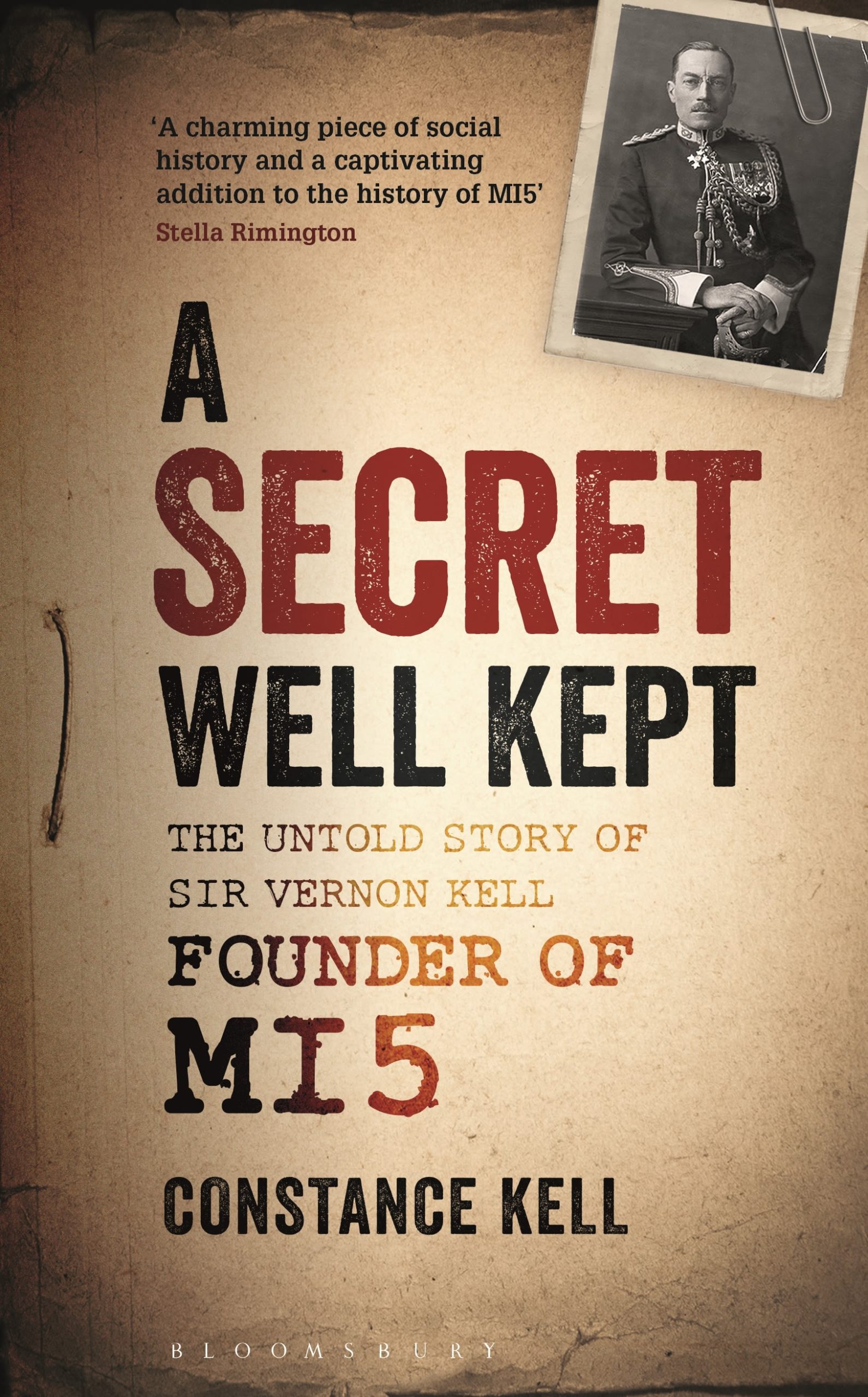 A Secret Well Kept: The Untold Story of Sir Vernon Kell, Founder of MI5 1 A Secret Well Kept: The Untold Story of Sir Vernon Kell, Founder of MI5