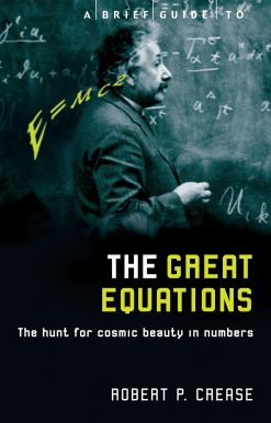 A Brief Guide to the Great Equations: The Hunt for Cosmic Beauty in Numbers