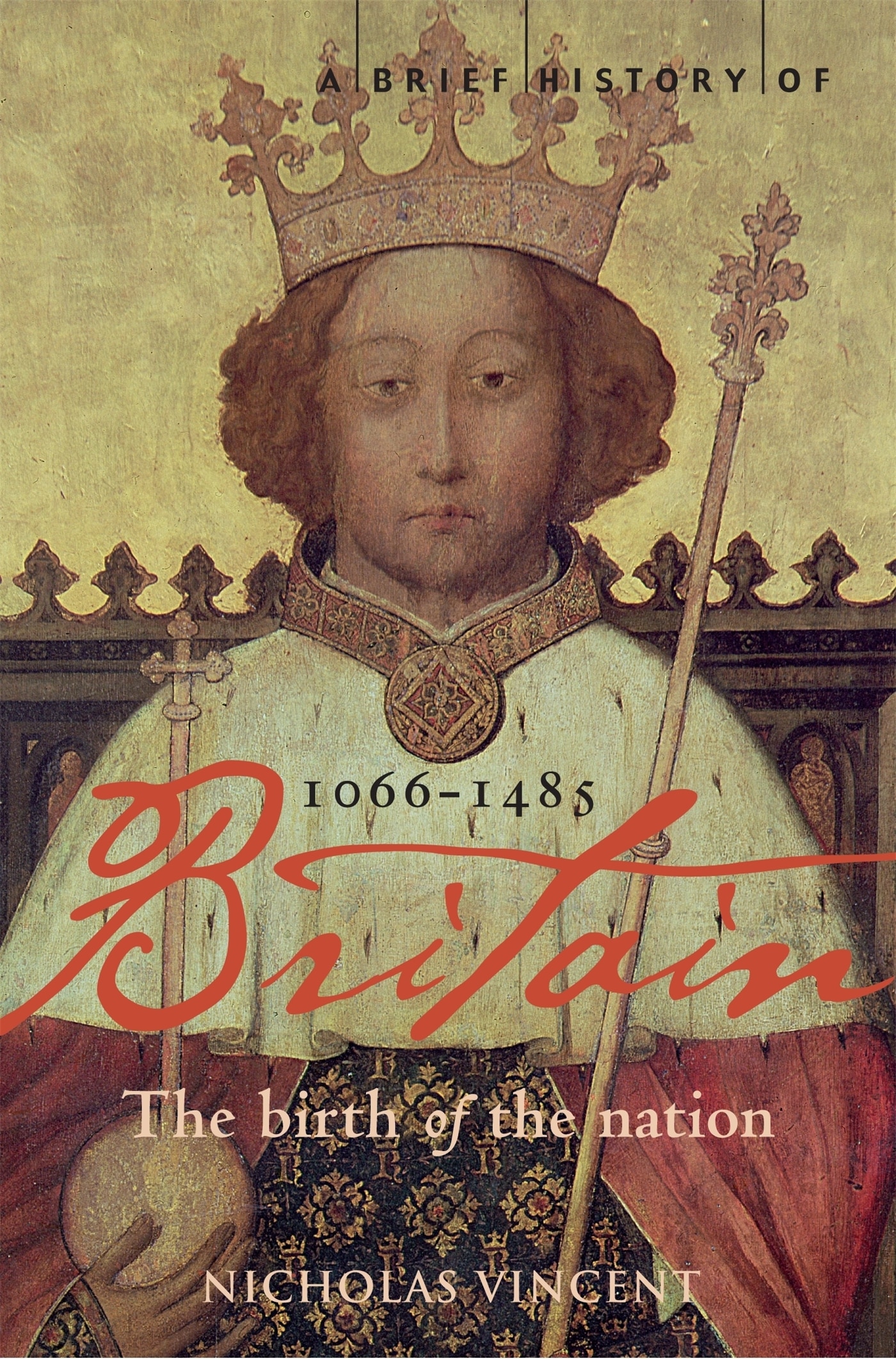 A Brief History of Britain 1066-1485: The Birth of the Nation 1 A Brief History of Britain 1066-1485: The Birth of the Nation