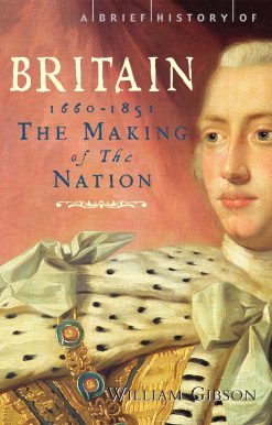 A Brief History of Britain 1660 - 1851: The Making of the Nation