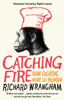 Catching Fire How Cooking Made Us Human