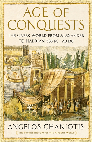 Age of Conquests The Greek World from Alexander to Hadrian (336 BC â€“ AD 138)