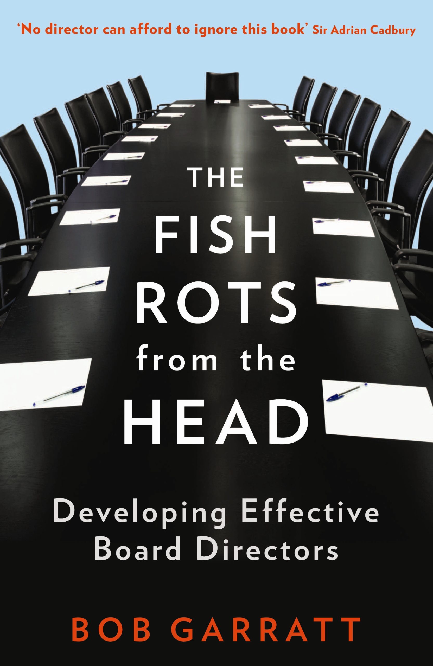 Fish Rots From The Head The Crisis in our Boardrooms: Developing the Crucial Skills of the Competent Director 1 Fish Rots From The Head The Crisis in our Boardrooms: Developing the Crucial Skills of the Competent Director
