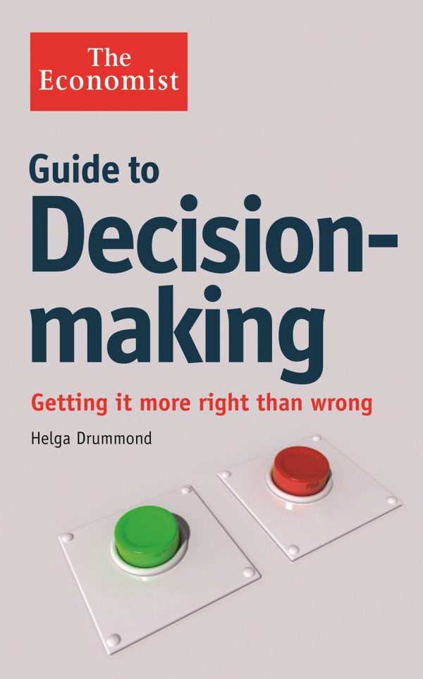 Economist Guide to Decision-Making Getting it more right than wrong